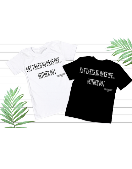 Fat Takes No Days Off T-Shirt